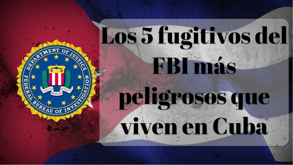 Estos son los cinco fugitivos más peligrosos de la justicia de EEUU que viven en Cuba