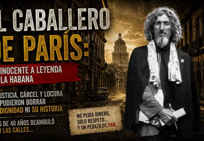 La historia real del Caballero de París: injusticia, locura y mito en Cuba