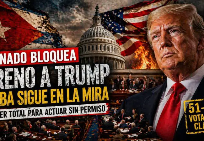 Trump mantiene vía libre: el Senado deja puerta abierta para una intervención militar en Cuba