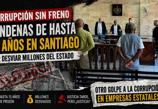 A prisión por robar millones al Estado: condenas de hasta 15 años por corrupción en Santiago de Cuba