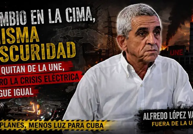 Régimen anuncia la destitución de Alfredo López como director de la Unión Eléctrica en medio del caos energético que sufre Cuba