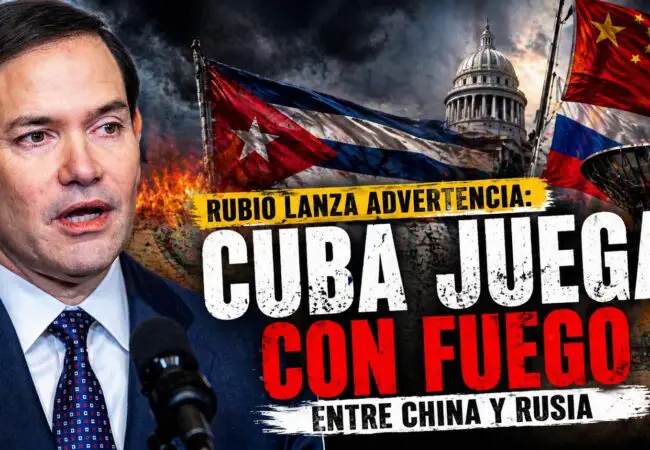 Marco Rubio lanza advertencia: Cuba juega con fuego entre China y Rusia