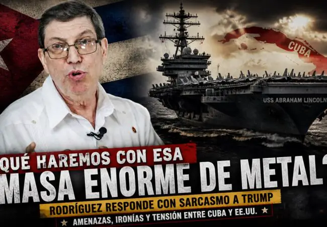 Bruno Rodríguez se burla de Trump y sobre posible envío de portaaviones de EE.UU. a Cuba: «¿Qué haremos con esa masa enorme de metal?»