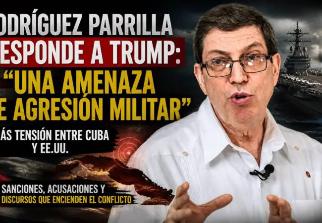 Bruno Rodríguez se pone bravucón y le envía mensaje directo a Donald Trump: «No nos dejaremos intimidar»
