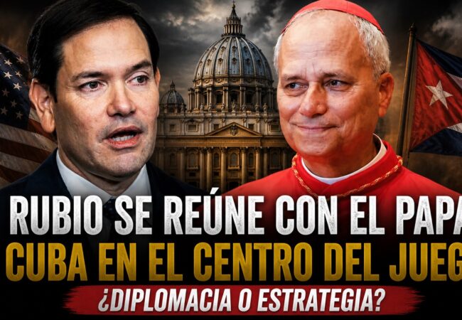 Marco Rubio viajará al Vaticano para reunirse con el Papa e intentar forzar las negociaciones de EE.UU. con Cuba