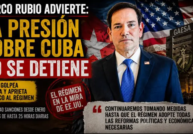 Marco Rubio advierte al régimen que endurecerán las sanciones hasta que adopten «todas las reformas políticas y económicas necesarias»