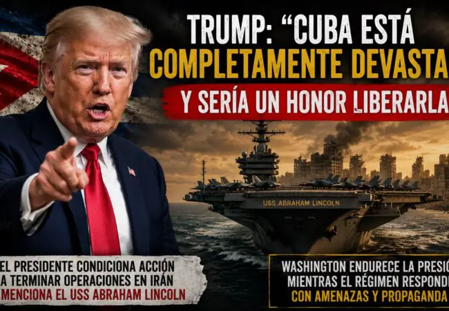 Trump vuelve a poner a Cuba en la mira: «Está devastada y sería un honor liberarla después de Irán»